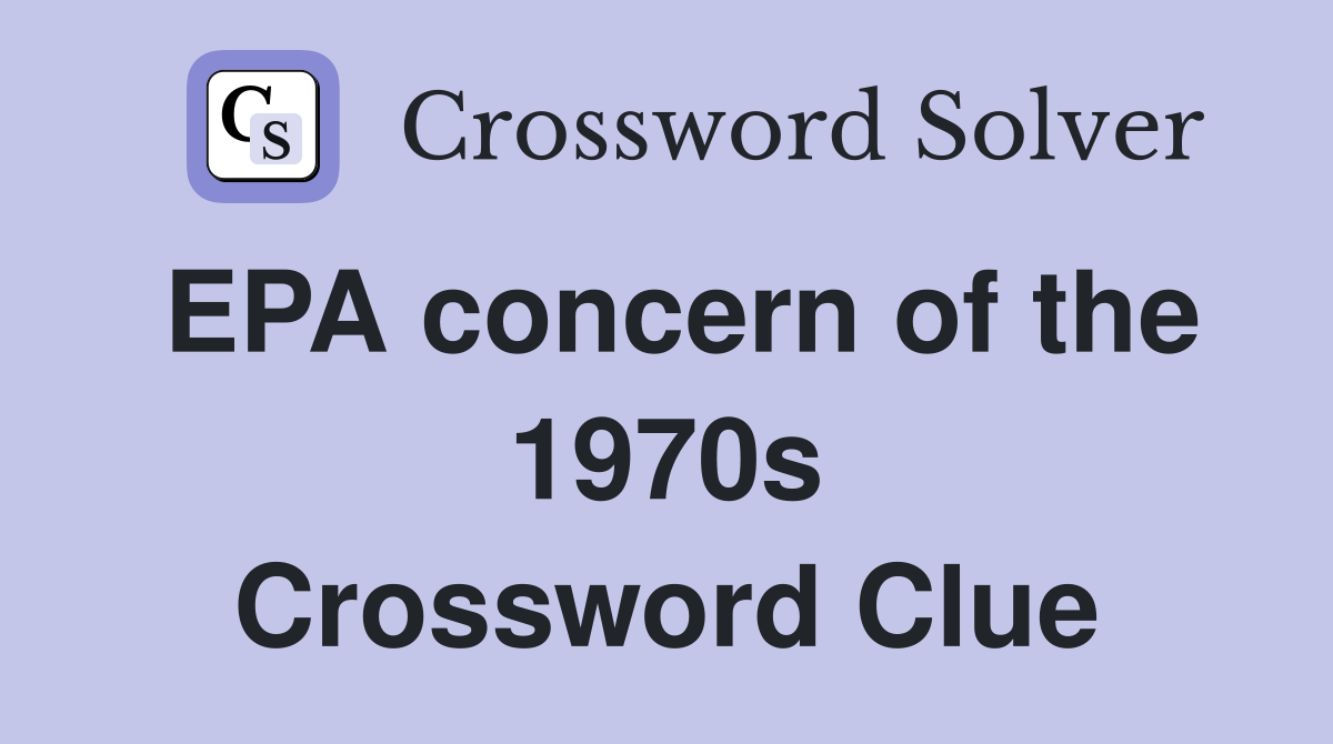 EPA concern of the 1970s Crossword Clue