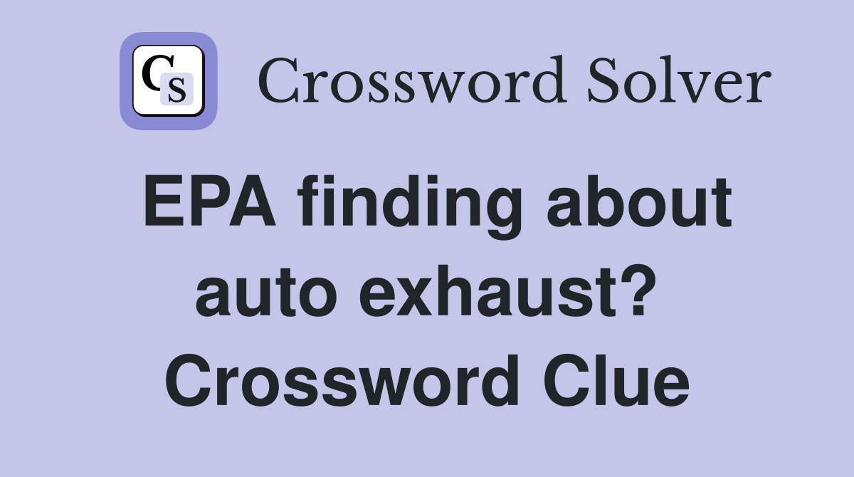 EPA finding about auto exhaust? Crossword Clue