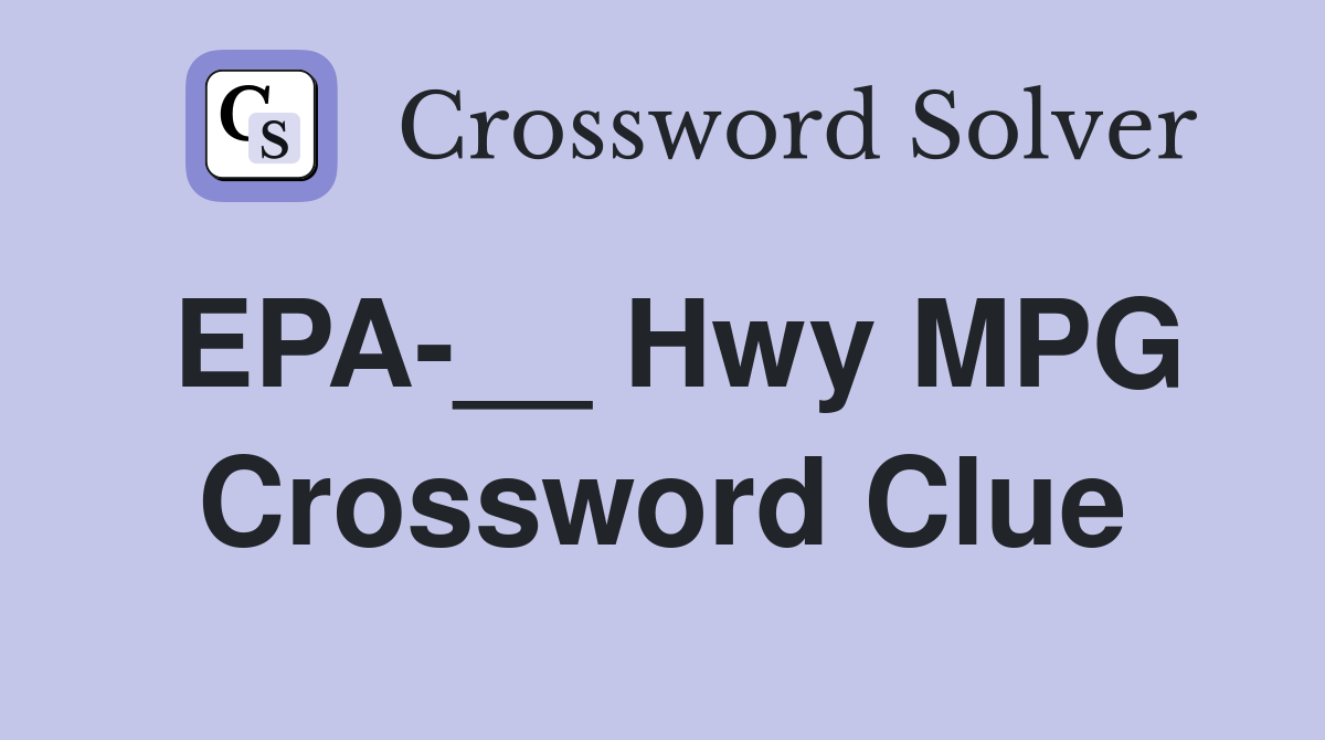 EPA-__ Hwy MPG Crossword Clue