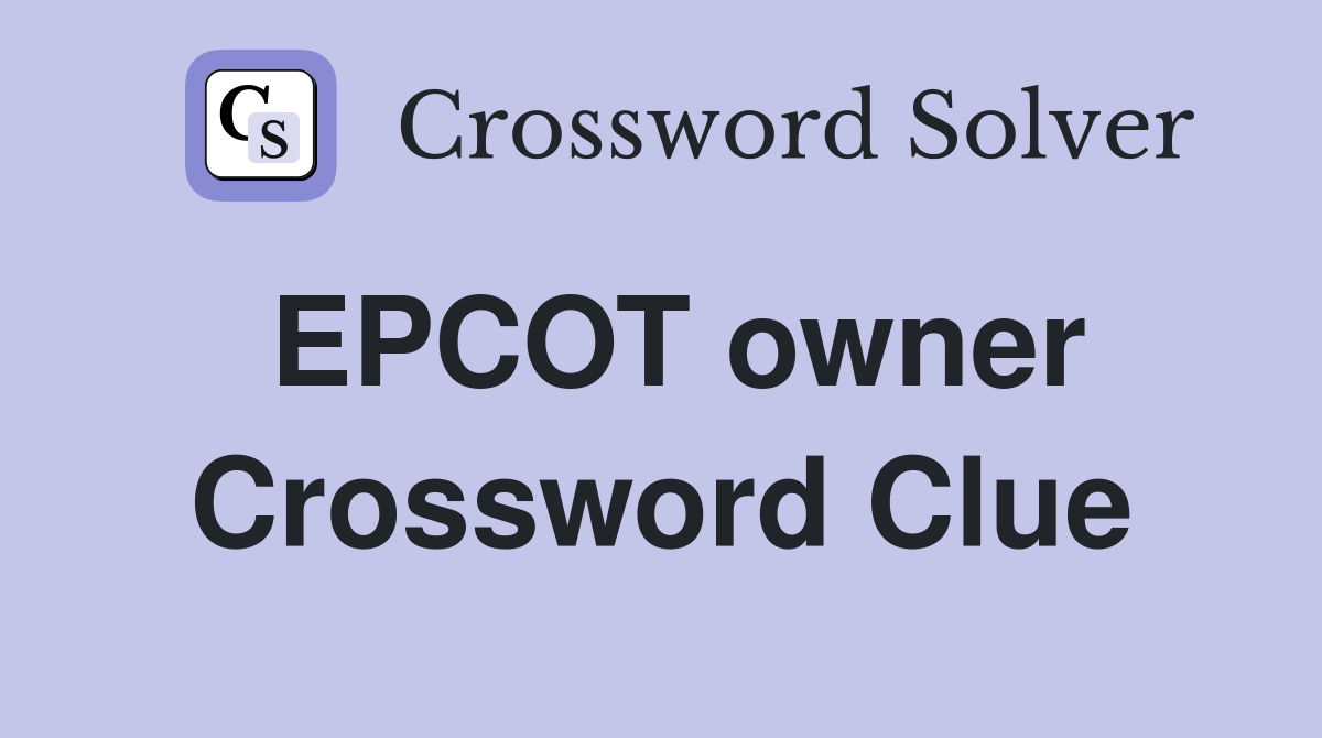 EPCOT owner Crossword Clue