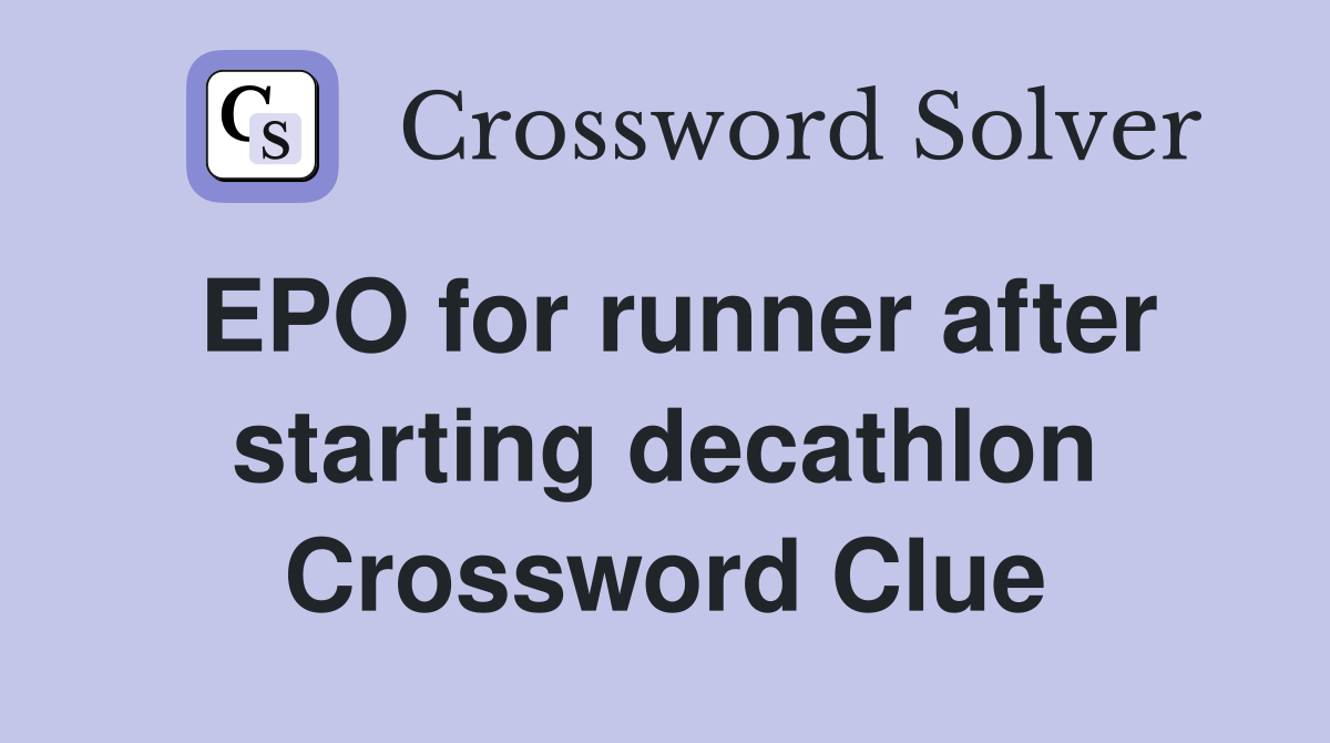 EPO for runner after starting decathlon Crossword Clue