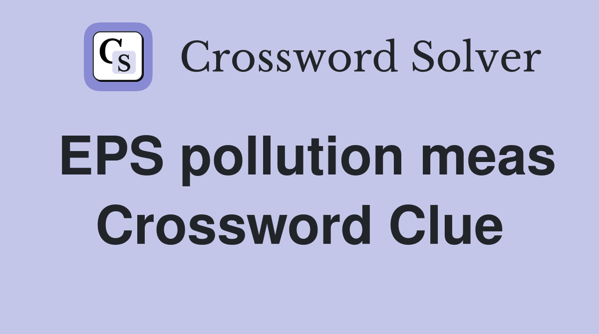 EPS pollution meas Crossword Clue