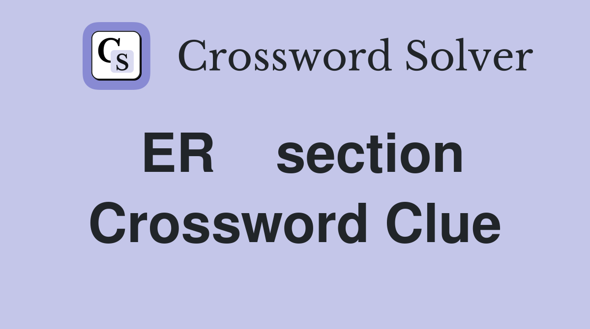 ER    section Crossword Clue