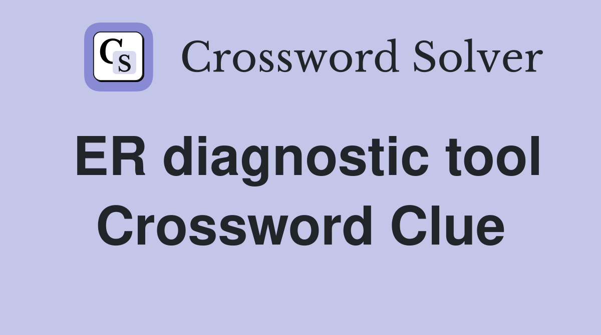 ER diagnostic tool Crossword Clue