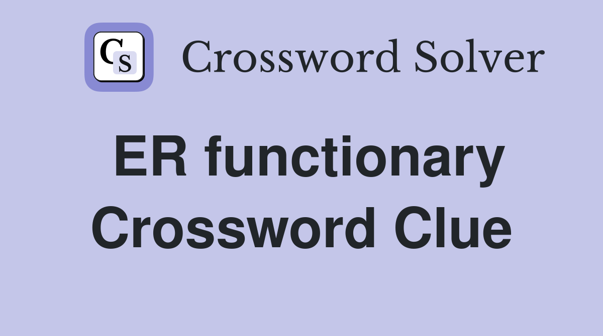 ER functionary Crossword Clue