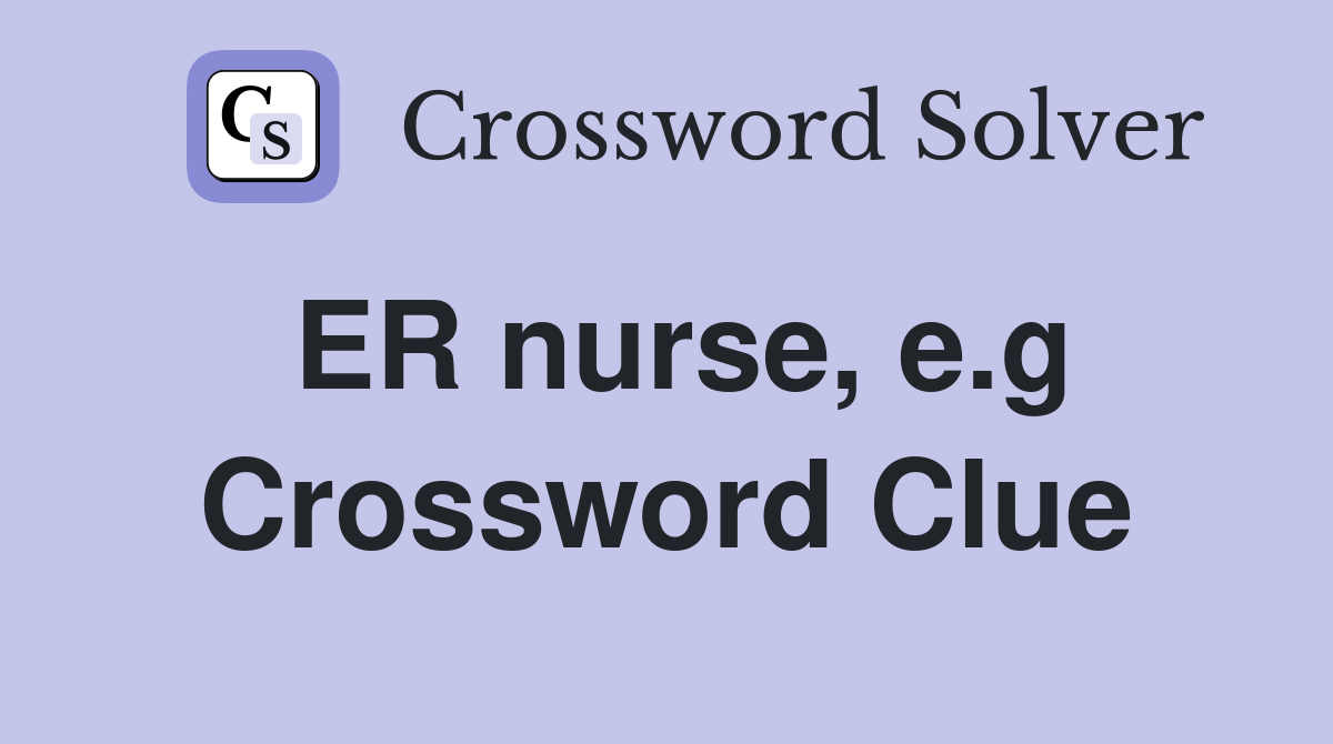 ER nurse, e.g Crossword Clue