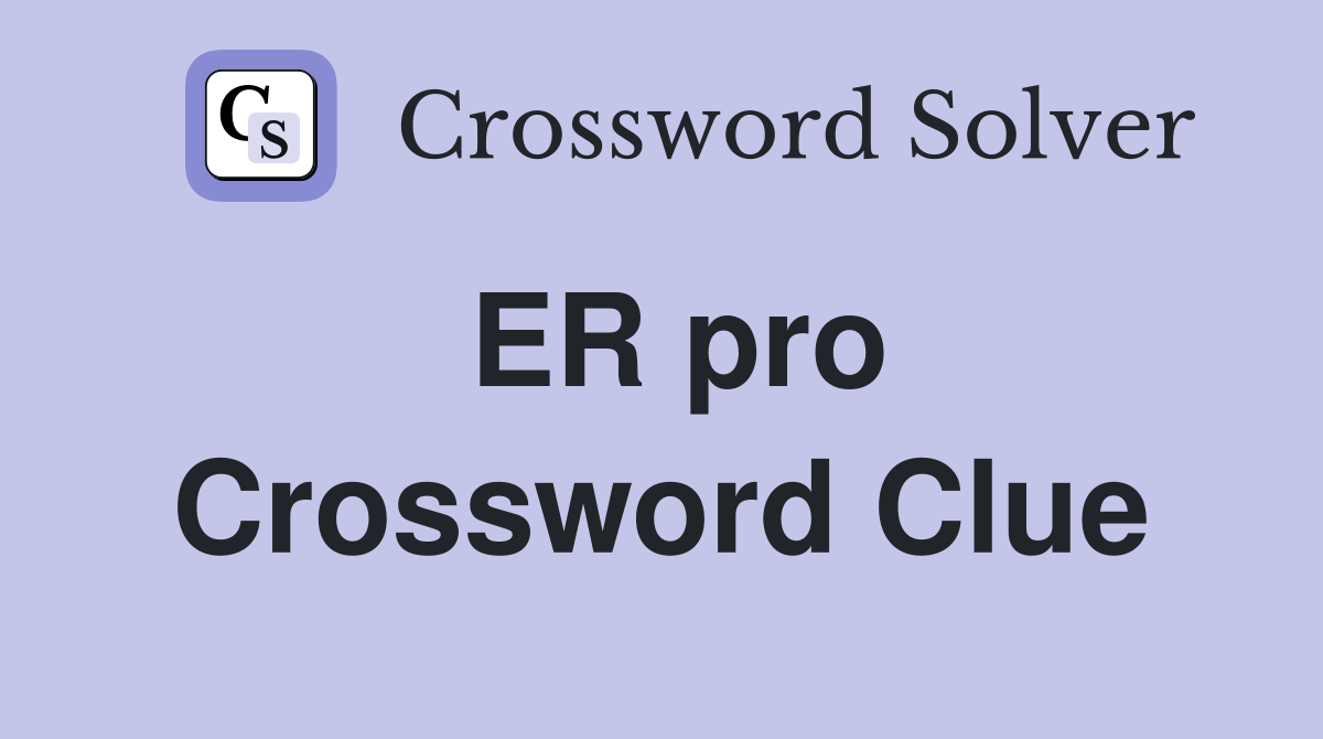 ER pro Crossword Clue