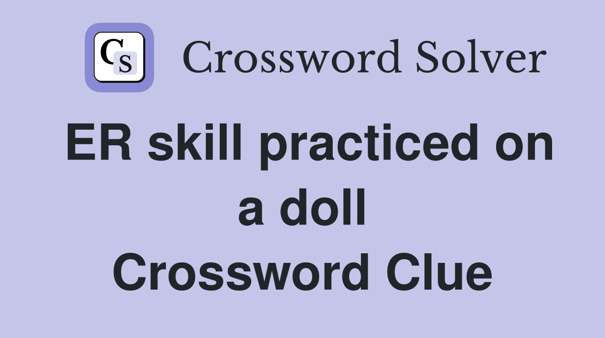 ER skill practiced on a doll Crossword Clue