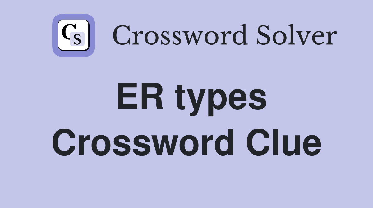 ER types Crossword Clue