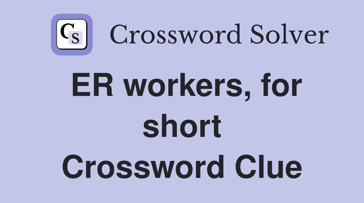 ER workers, for short Crossword Clue