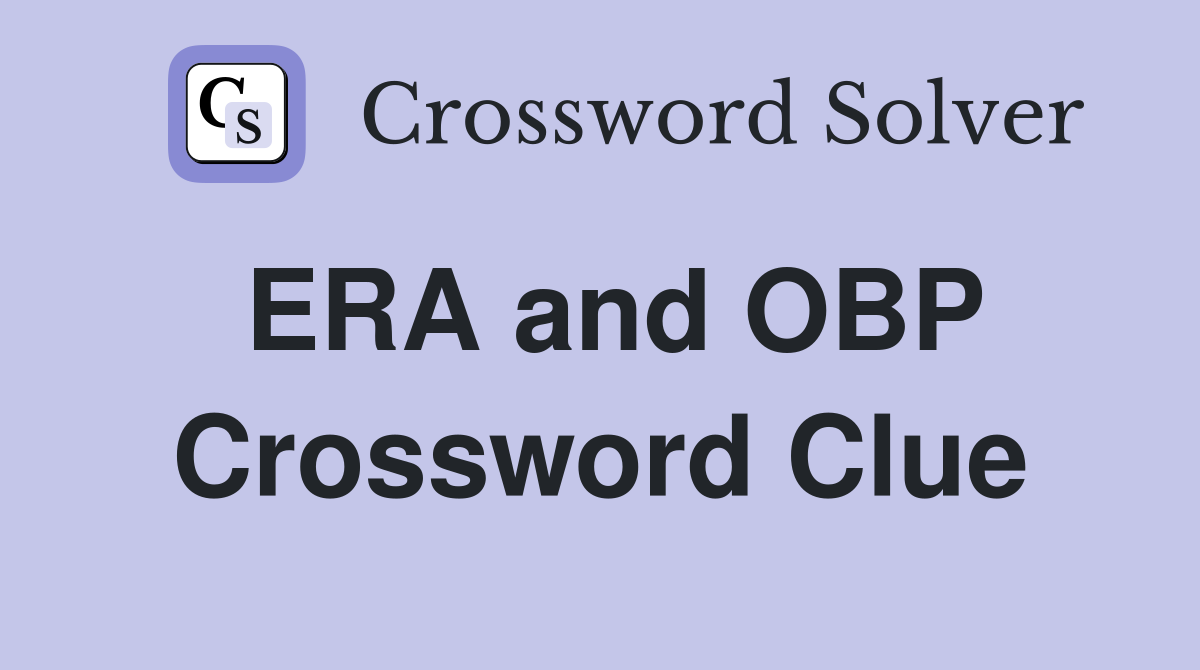 ERA and OBP Crossword Clue