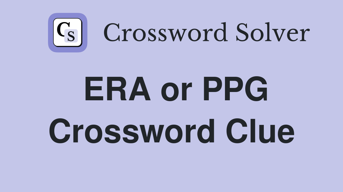 ERA or PPG Crossword Clue