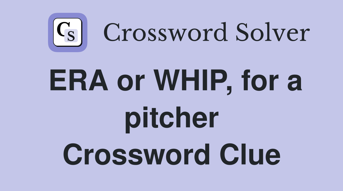 ERA or WHIP, for a pitcher Crossword Clue