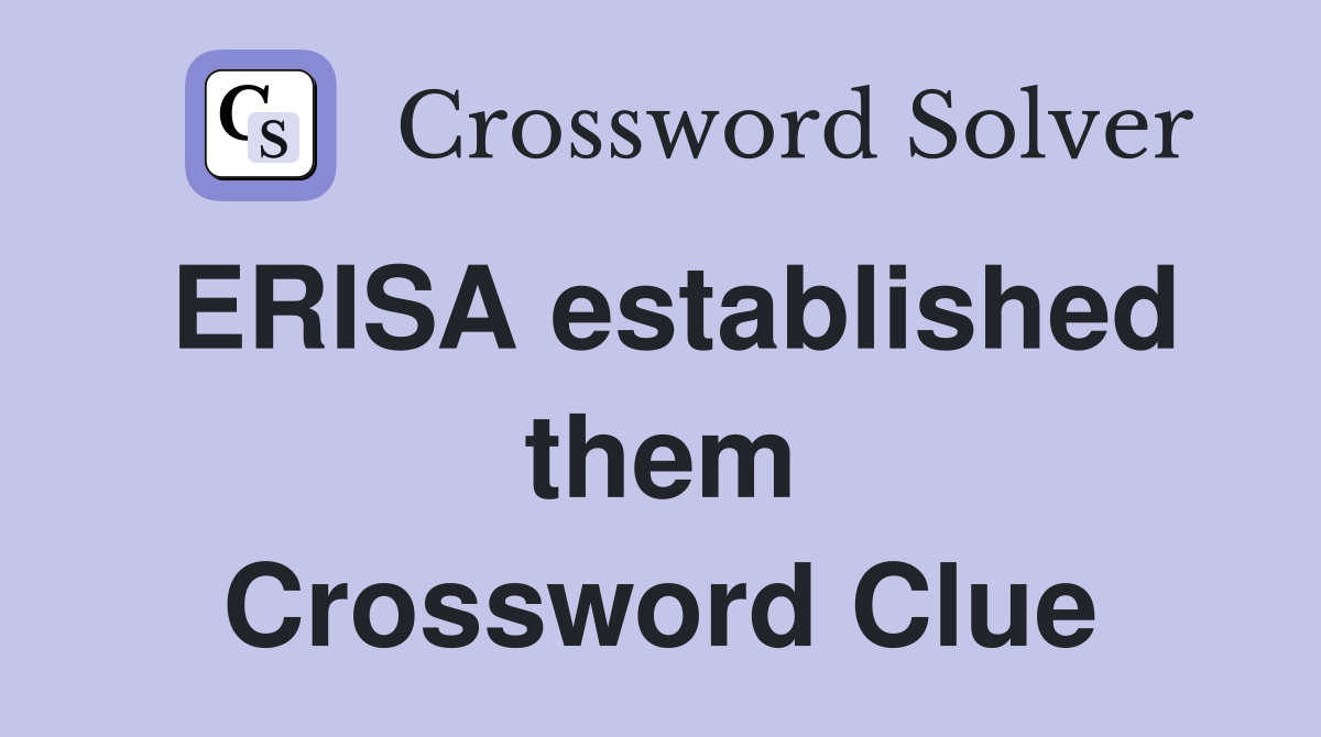 ERISA established them Crossword Clue