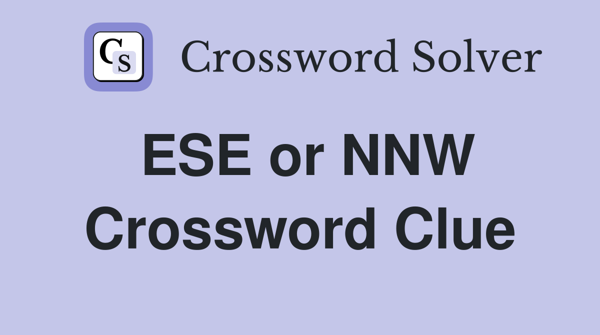 ESE or NNW Crossword Clue