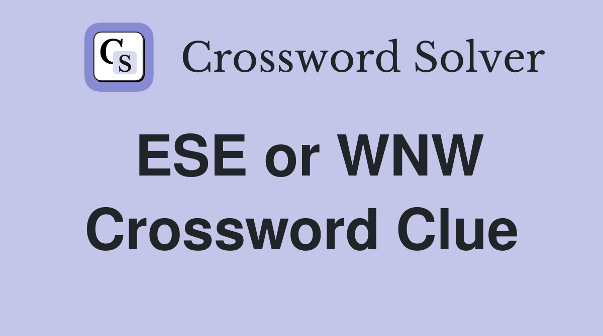 ESE or WNW Crossword Clue