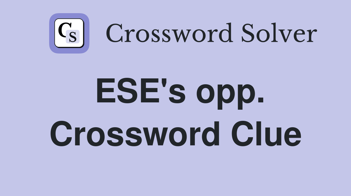 ESE's opp. Crossword Clue