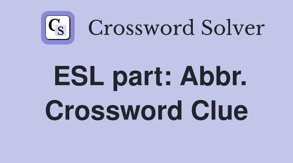 ESL part: Abbr. Crossword Clue