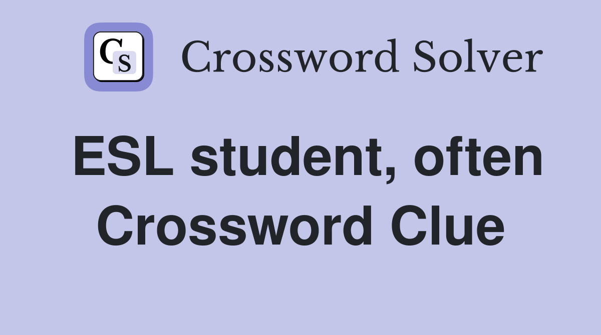 ESL student, often Crossword Clue