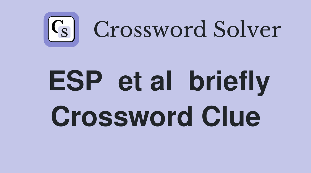 ESP  et al  briefly Crossword Clue