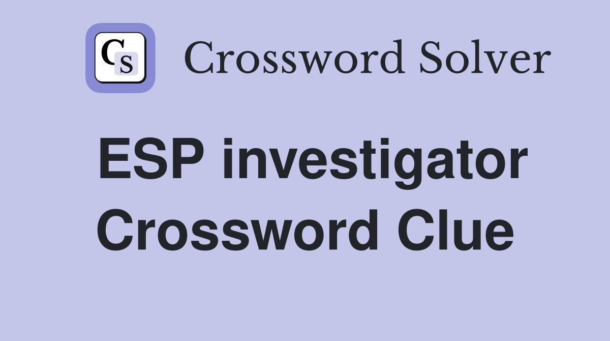 ESP investigator Crossword Clue
