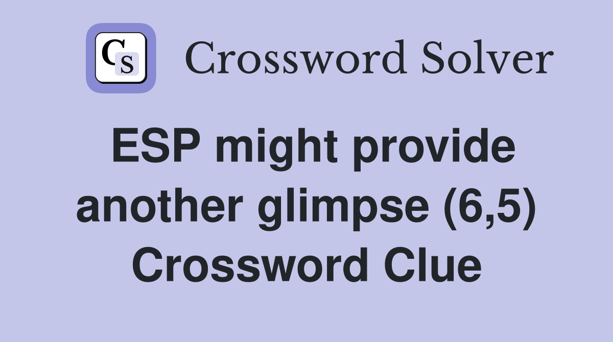 ESP might provide another glimpse (6,5) Crossword Clue