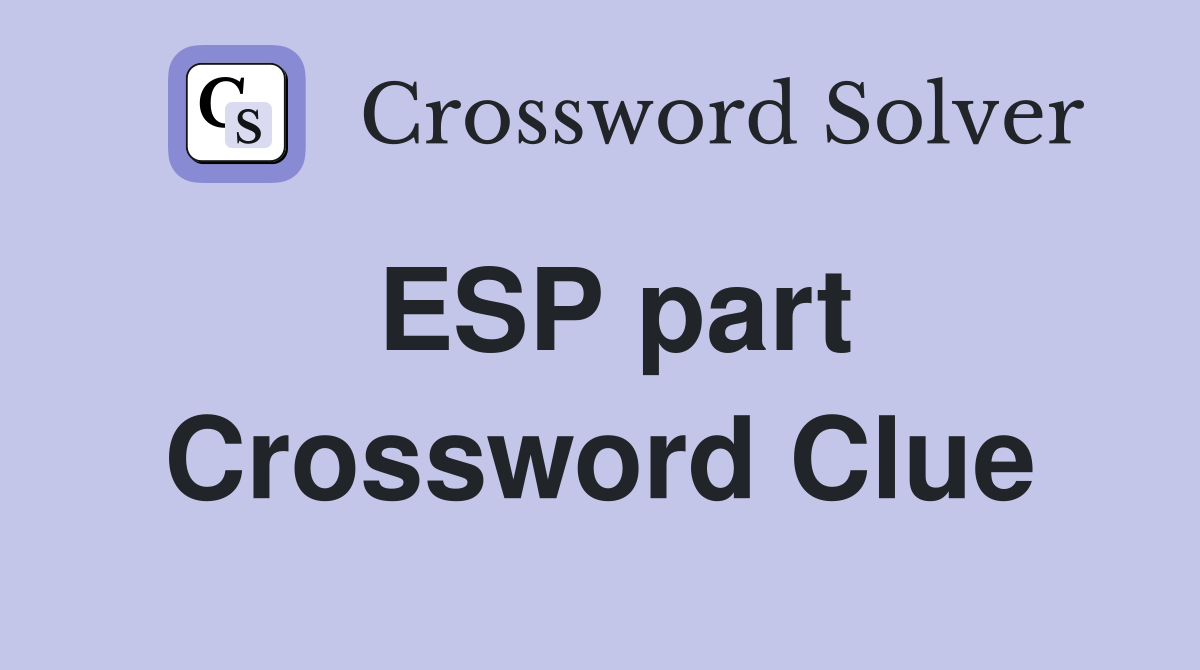 ESP part Crossword Clue