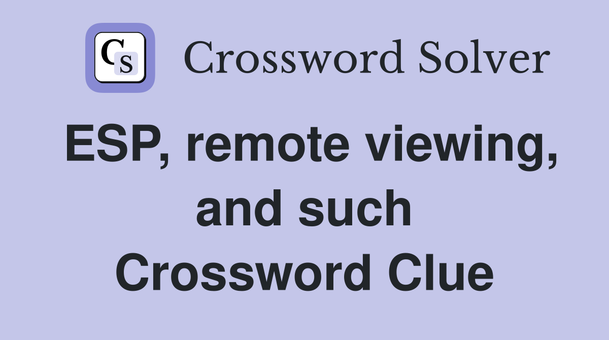 ESP, remote viewing, and such Crossword Clue