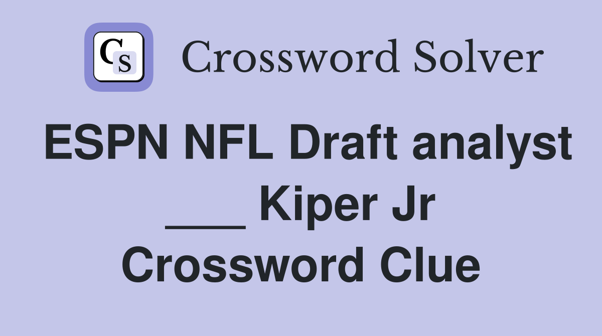 ESPN NFL Draft analyst ___ Kiper Jr Crossword Clue
