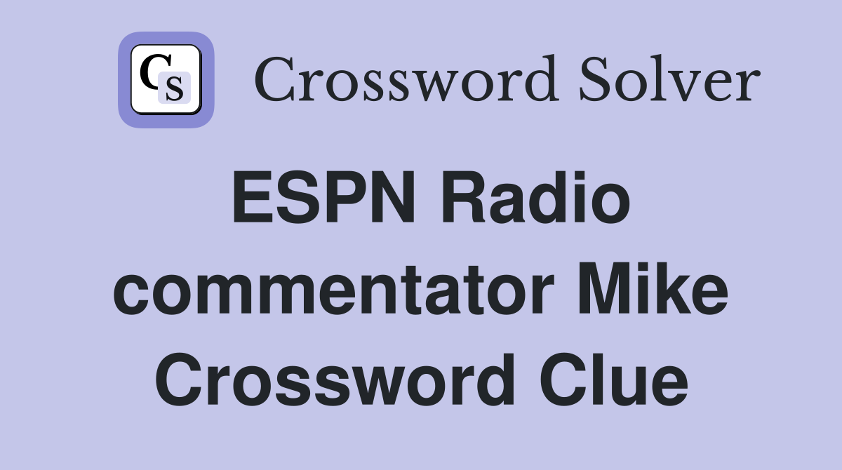 ESPN Radio commentator Mike Crossword Clue