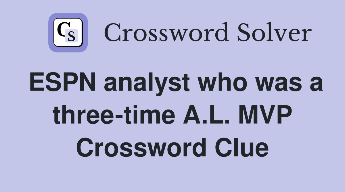 ESPN analyst who was a three-time A.L. MVP Crossword Clue