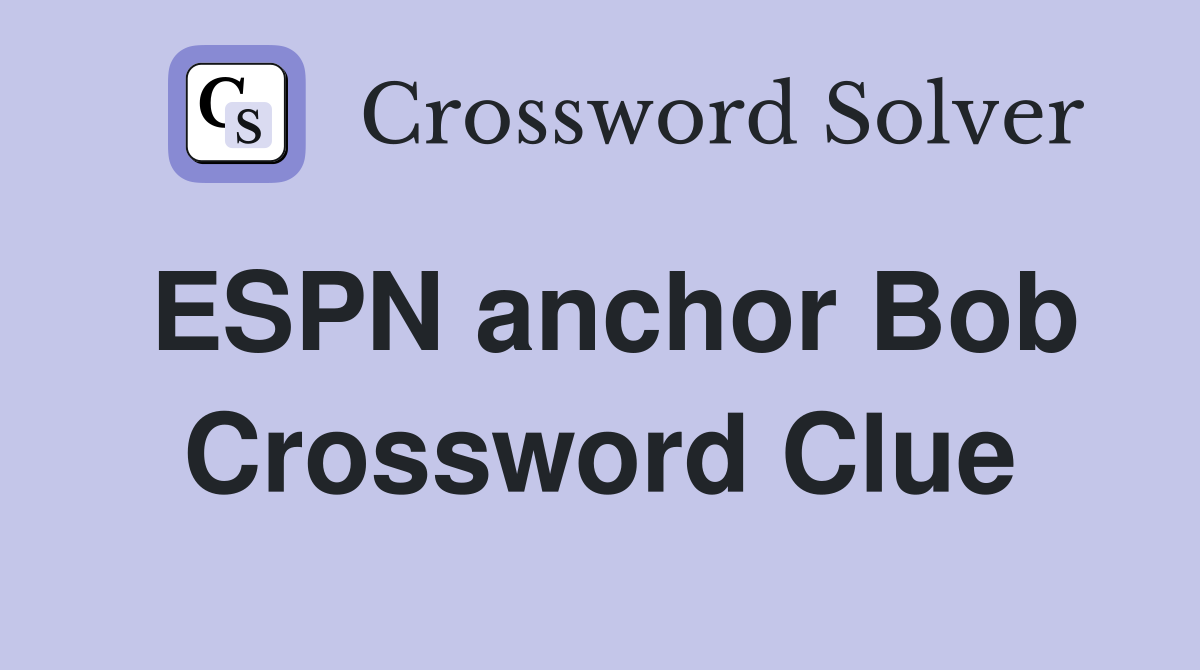 ESPN anchor Bob Crossword Clue