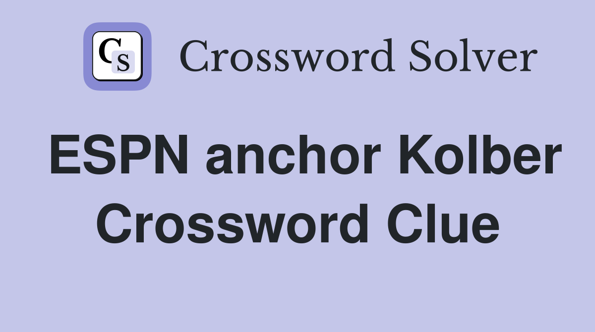 ESPN anchor Kolber Crossword Clue
