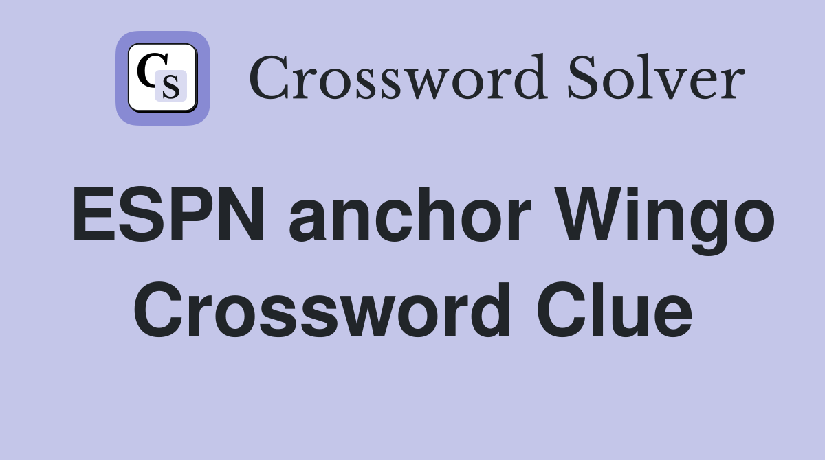 ESPN anchor Wingo Crossword Clue
