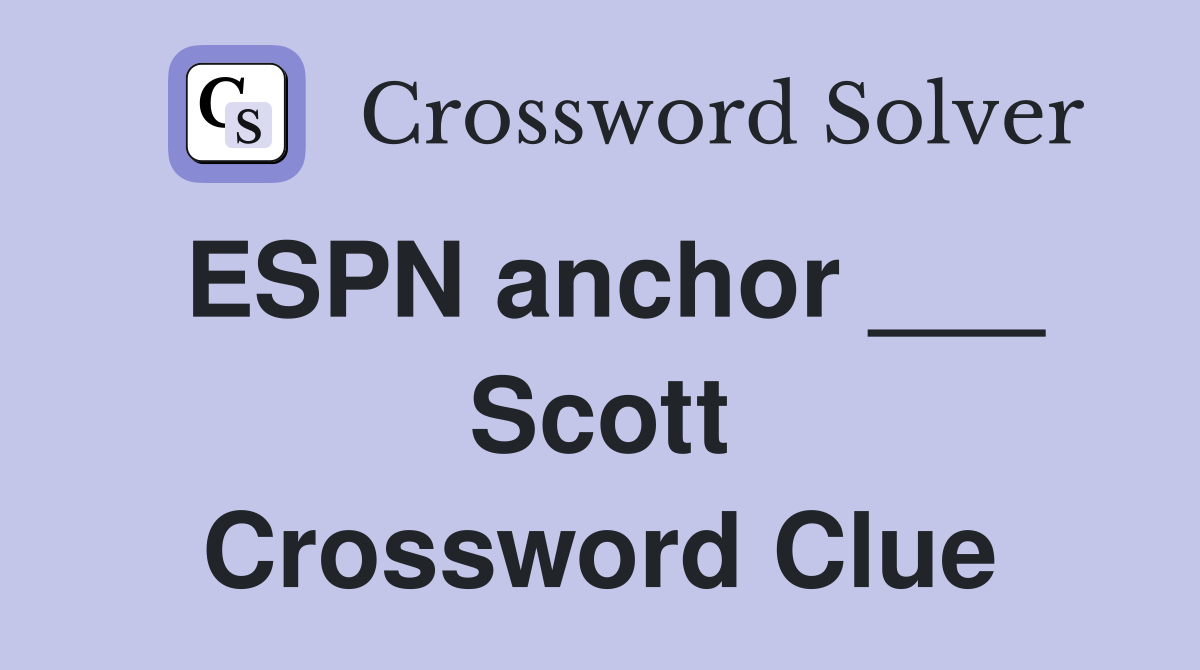 ESPN anchor ___ Scott Crossword Clue