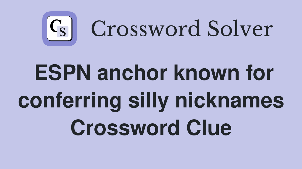 ESPN anchor known for conferring silly nicknames Crossword Clue