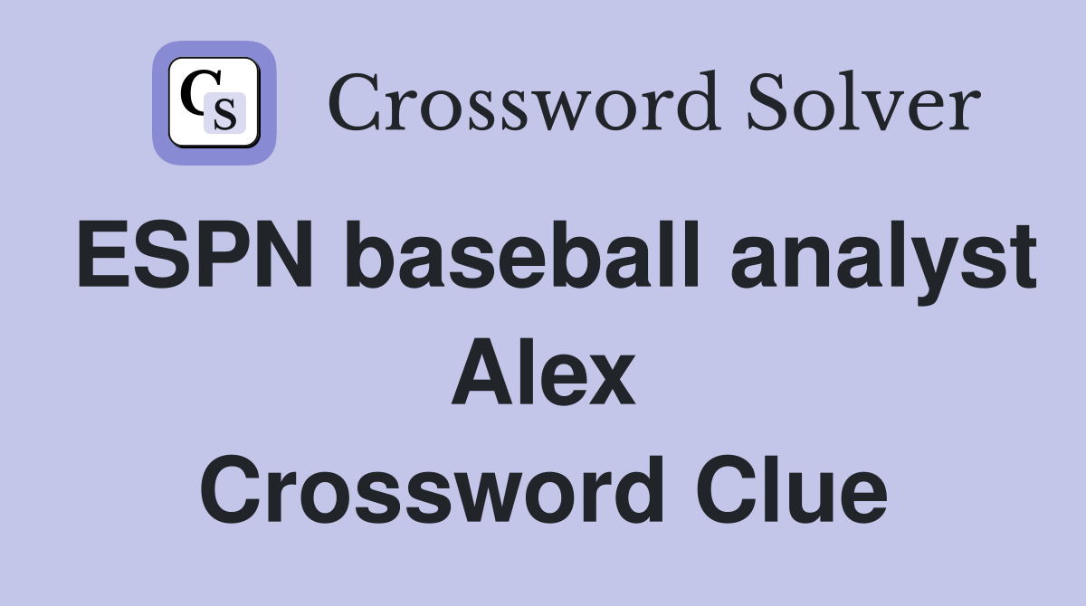 ESPN baseball analyst Alex Crossword Clue
