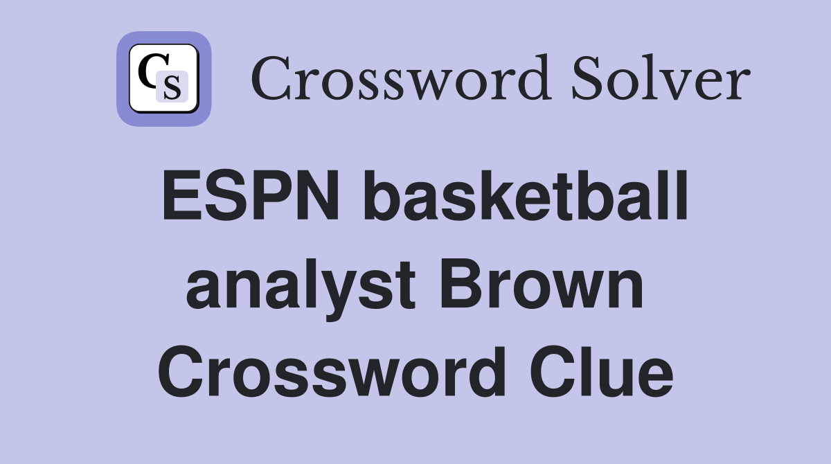 ESPN basketball analyst Brown Crossword Clue