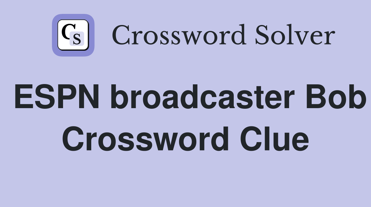 ESPN broadcaster Bob Crossword Clue