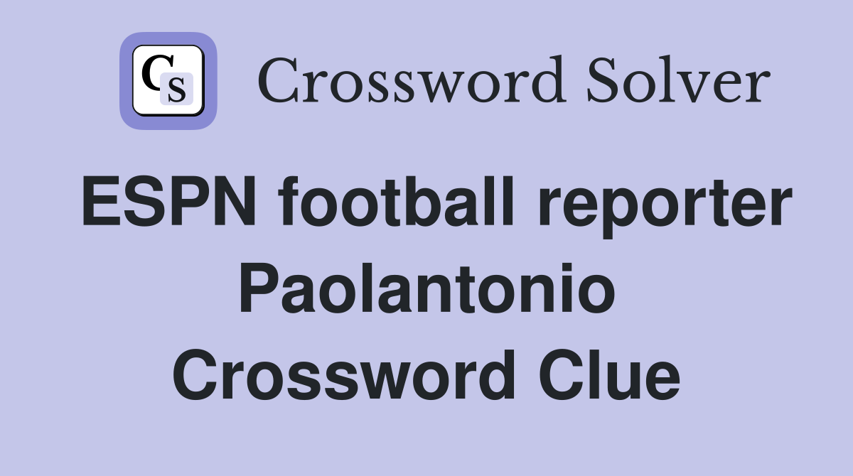 ESPN football reporter Paolantonio Crossword Clue