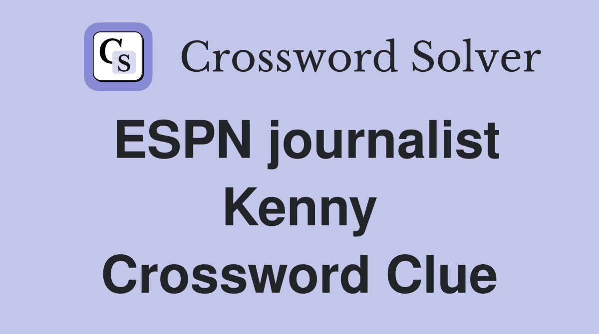 ESPN journalist Kenny Crossword Clue