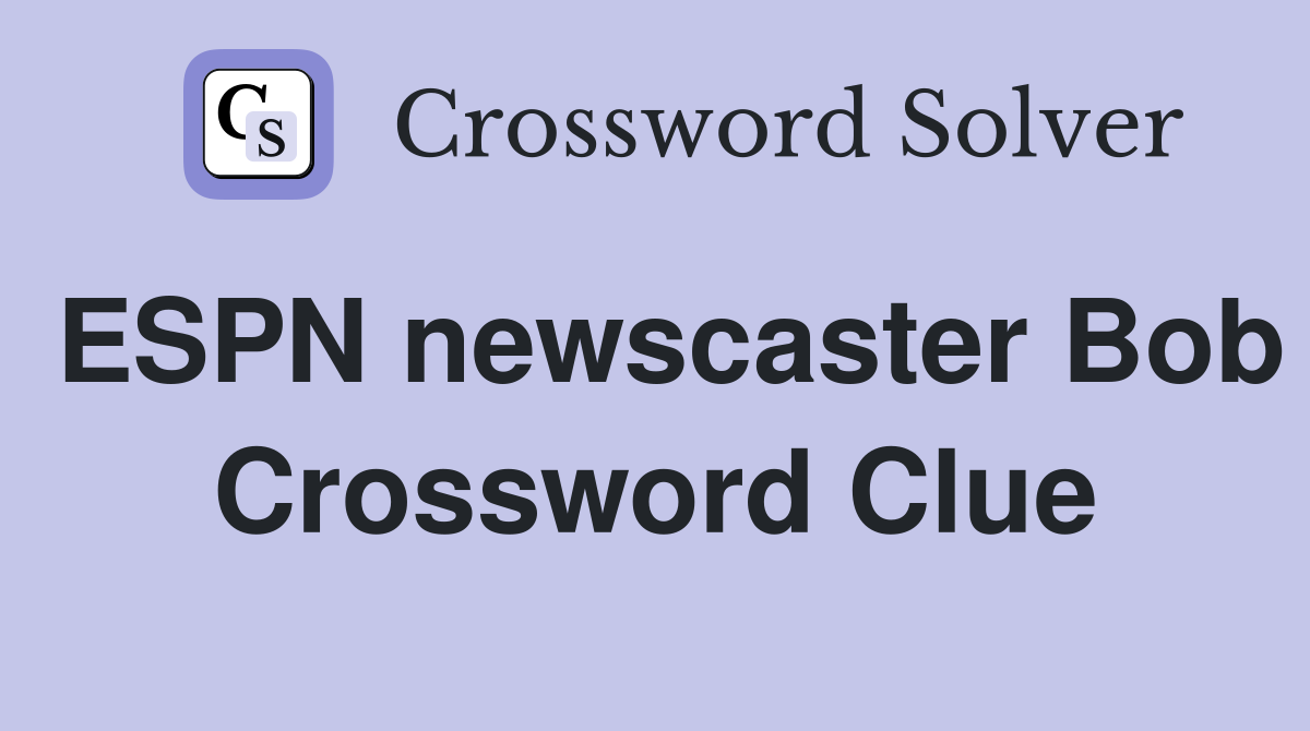 ESPN newscaster Bob Crossword Clue