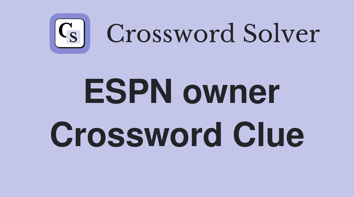 ESPN owner Crossword Clue