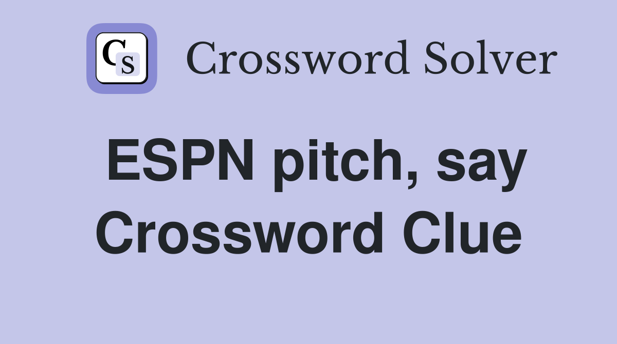 ESPN pitch, say Crossword Clue