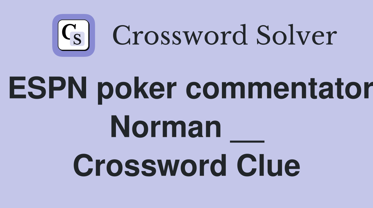 ESPN poker commentator Norman __ Crossword Clue