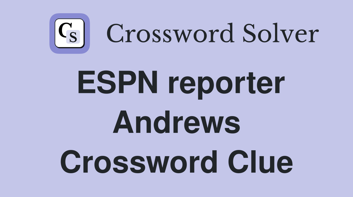 ESPN reporter Andrews Crossword Clue