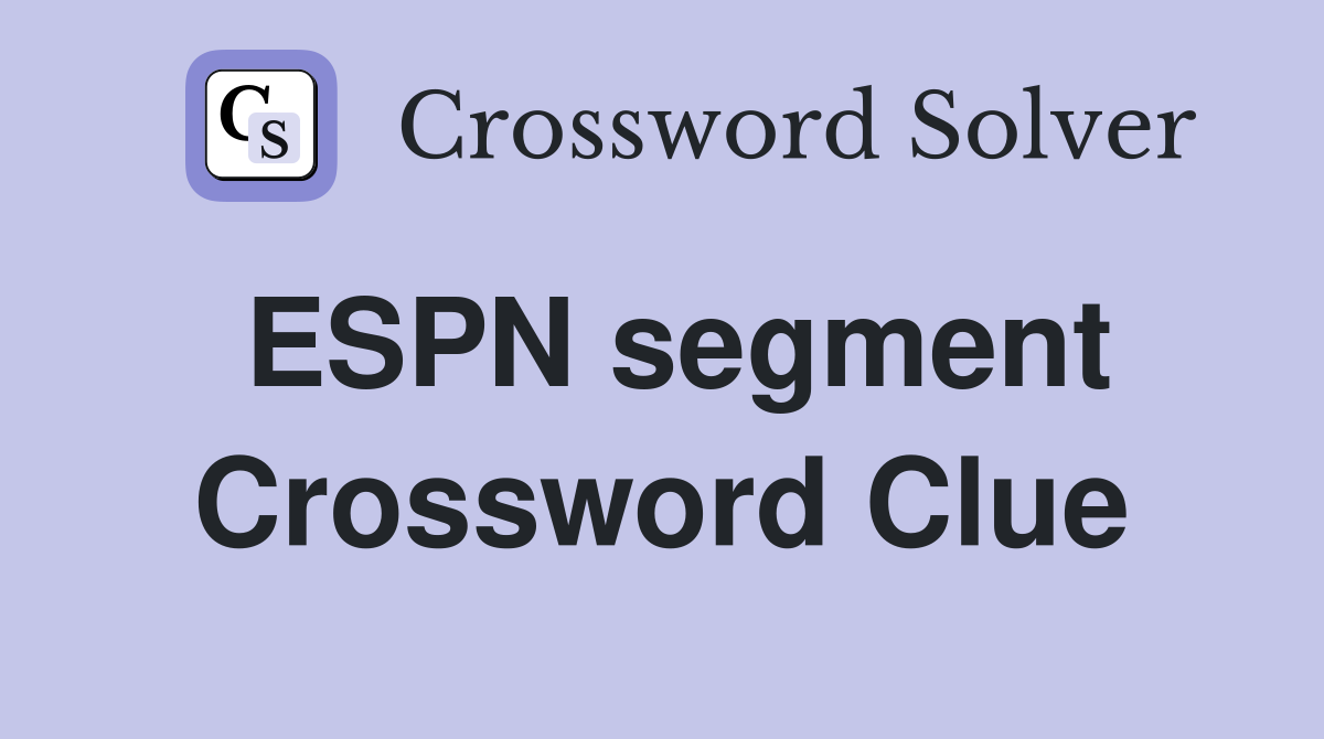 ESPN segment Crossword Clue