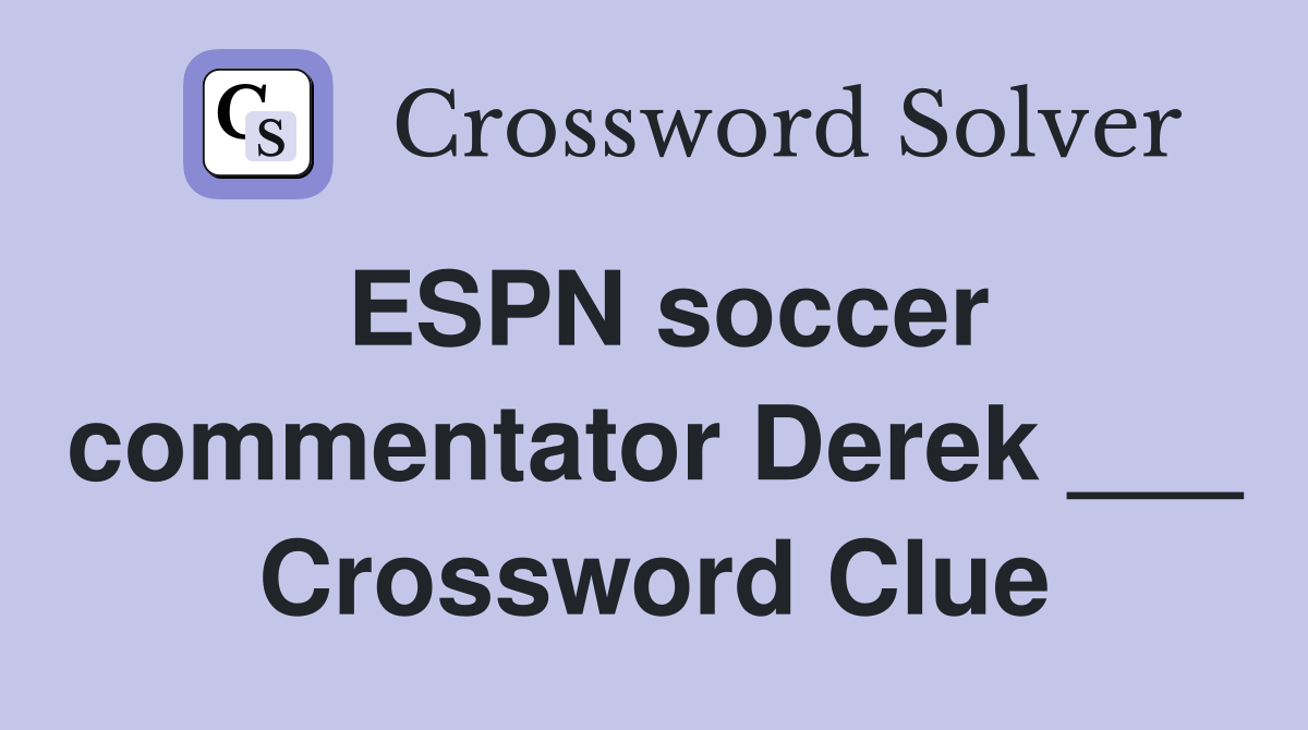 ESPN soccer commentator Derek ___ Crossword Clue