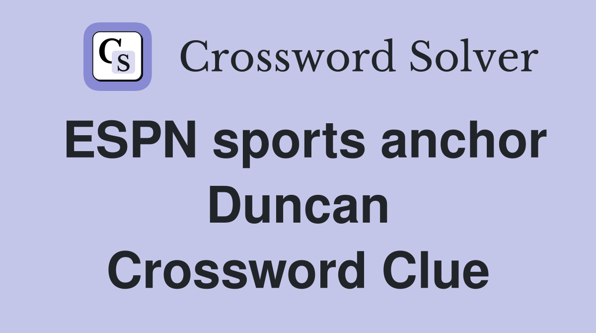 ESPN sports anchor Duncan Crossword Clue