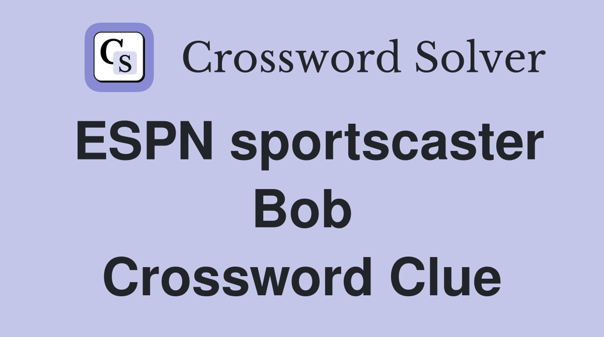 ESPN sportscaster Bob Crossword Clue